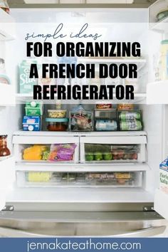 an open refrigerator door with the words simple ideas for organizing a french door refrigerator