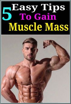 a man flexing his muscles with the words 5 easy tips to gain muscle mass