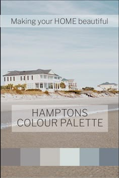 an image of a house on the beach with text that reads making your home beautiful hampton's color palette