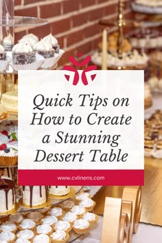 a table with cupcakes and desserts on it that says quick tips on how to create a stunning desert table