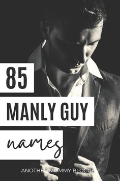 a man in a suit and tie with the text 85 manly guy names