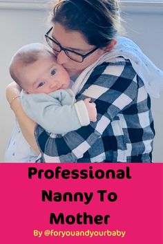 a woman holding a baby in her arms with the words professional nanny to mother