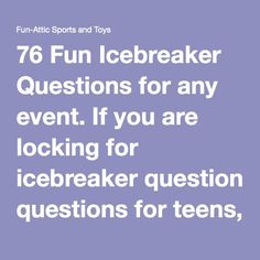 the text reads 76 fun icebreaker questions for any event if you are looking for icebreaker question, questions for teens, and