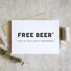 a card that says free beer only if you'll be my groomsman