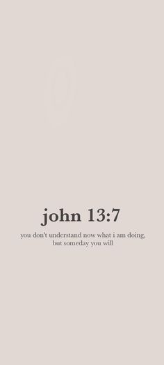 the words john 13 7 are written in black and white on a light gray background