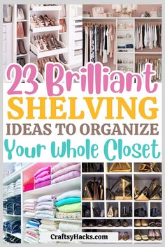 the 25 brilliant shelving ideas to organize your whole closet with text overlay that reads,