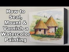 how to seal mount & varnish a watercolor painting