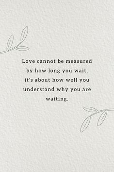 a quote that says love cannot't be measured by how long you wait, it's about how well you understand why