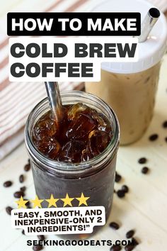 a glass jar filled with coffee next to a cup full of coffee beans and the words how to make cold brew coffee