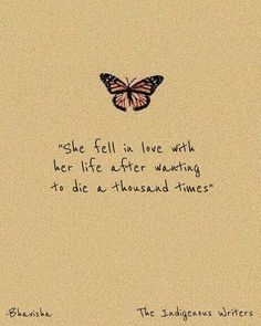 a butterfly with the words she fell in love with her life after watching to die thousand times