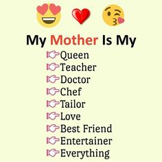 a poster with the words, my mother is my queen teacher doctor taylor love best friend entertainer everything