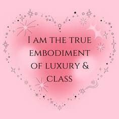 a pink heart with the words i am the true embodiment of luxury and class