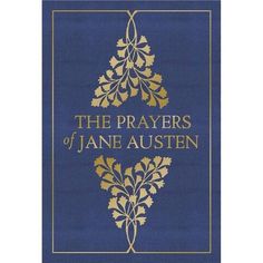 the book cover for the prayers of jane austen, written in gold and blue