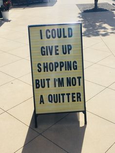 a sign that says i could give up shopping but i'm not a outlet