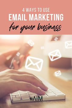 a person typing on a keyboard with the text 4 ways to use email marketing for your business