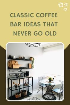 a coffee bar is shown with the words classic coffee bar ideas that never go old