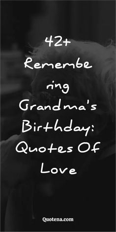 a black and white photo with the words 42 renemee ring grandma's birthday quotes