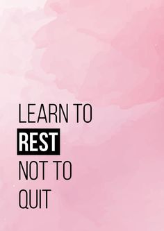 a pink background with the words learn to rest not to quit