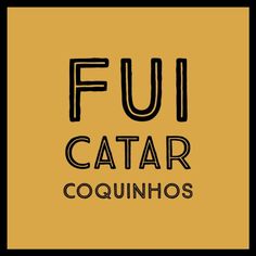 the words fui catar coquinhos are written in black on an orange background