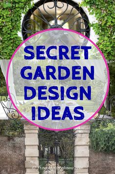 the words secret garden design ideas over an image of a gate with ivy on it