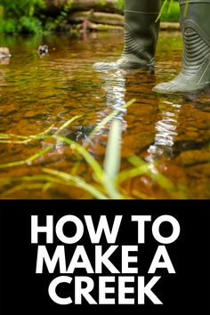 a person standing in the water with boots on and text overlaying how to make a creek