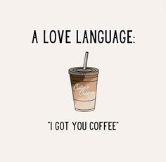 a coffee cup with a straw in it and the words love language i got you coffee