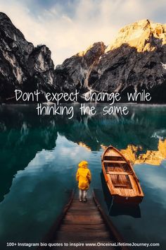 a little boy standing on a dock next to a boat with the words don't expect change while thinking the same