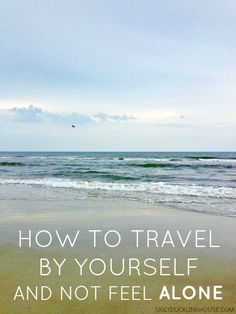 How to Take a Vacation Alone Travel By Yourself, Traveling By Yourself, Traveling Alone, Travel Solo, Travel Writing