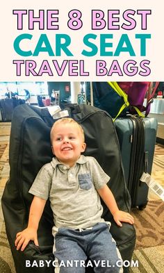 a baby sitting in a chair with luggage behind it and text overlay that reads the 8 best car seat travel bags