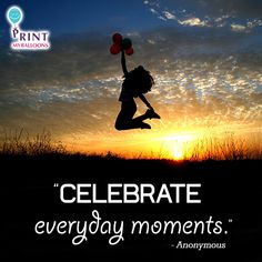 a person jumping in the air with balloons and saying celebrate everyday moments anonymous - print