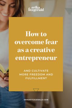 a woman reading a book with the title how to overcome fear as a creative entrepreneur and cultivate more freedom and fulfillment