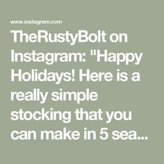 the rustybott on instagram happy holidays here is a really simple stocking that you can make in 5 sea