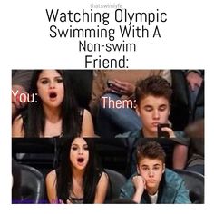 an image of two people at a game with the caption saying, watching olympic swimming with a non - swim friend you them