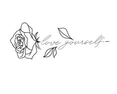 a rose with the word love yourself written in it