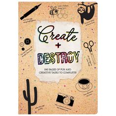 a poster with the words create and destroy surrounded by various items such as cactus, camera, scissors, coffee cup, etc