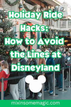 people are lined up in line at the disneyland theme park with text overlay saying holiday ride hacks how to avoid the lines at disneyland