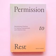 A light pink and orange gradient book cover with black text that reads, Permission to Rest. Best Self Care Books, Self Care Books, Permission To Rest, Plant Books, Books Coffee Table, Cozy Books, Afraid Of Love, Self Love Books, How To Breathe