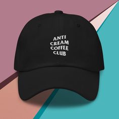 "Anti Cream Coffee Club Hat For those with nothing but a taste for the blackest of coffee. * 100% chino cotton twill * Green Camo color is 35% chino cotton twill, 65% polyester * Unstructured, 6-panel, low-profile * 6 embroidered eyelets * 3 ⅛\" (7.6 cm) crown * Adjustable strap with antique buckle * Blank product sourced from Vietnam or Bangladesh" Taco Hat, Coffee Merch, Coffee Drinker Gifts, Barista Gift, Mom Hat, Merch Design, Punk Patches, Decaf Coffee, Coffee Club