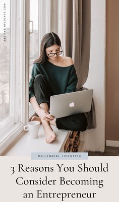 a woman sitting on a window sill looking at her laptop and text reads 3 reason you should consider becoming an entrepreator