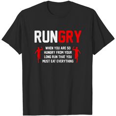 a black t - shirt that says run cry when you are so hungry from your long run that you must eat everything