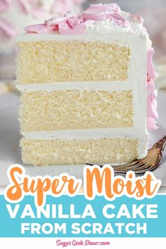 a slice of vanilla cake on a plate with the title super moist vanilla cake from scratch