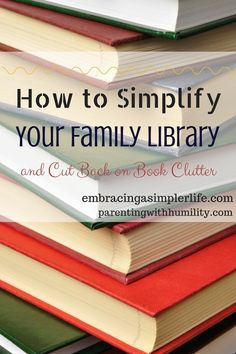 How to Simplify Your Family Library and Cut Back on Book Clutter || Embracing A Simpler Life Must Have Books, Reading Is Important, Simplified Life, Family Library, Minimalist Organization, Read Together, How To Simplify, Homemaking Tips, Schedule Organization