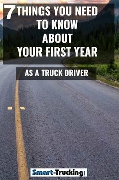 a road with the words 7 things you need to know about your first year as a truck driver