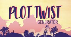 a poster with the words plottwist generator in front of palm trees and mountains