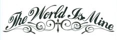 the word world is mine written in cursive writing