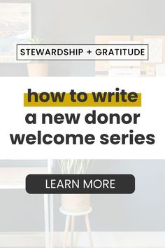 the words how to write a new donor welcome series on a desk with a potted plant