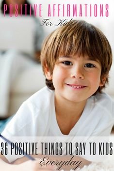 a little boy smiling with the words positive affirmations for your 3 positive things to say to kids everyday