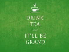 a green background with the words drink tea and it'll be grand