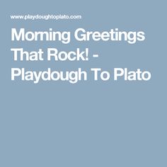 the words morning greetings that rock playdou to pluto