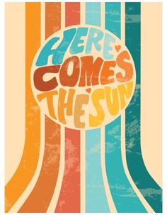 there is a poster with the words here comes the sun in different colors and shapes